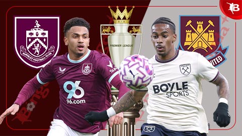  Nhận định bóng đá Burnley vs West Ham, 22h00 ngày 7/2: Chủ nhà mất vui